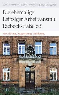 Die ehemalige Leipziger Arbeitsanstalt in der Riebeckstraße 63