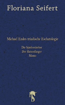 Michael Endes triadische Eschatologie. Die Spielverderber, Der Rattenfänger. Momo