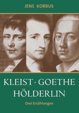 Kleist, Goethe, Hölderlin