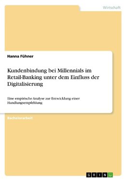 Kundenbindung bei Millennials im Retail-Banking unter dem Einfluss der Digitalisierung