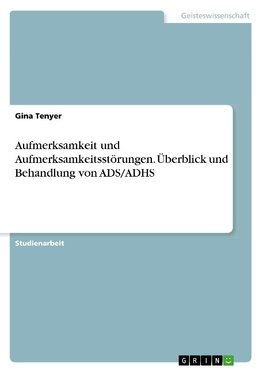 Aufmerksamkeit und Aufmerksamkeitsstörungen. Überblick und Behandlung von ADS/ADHS