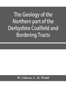 The Geology of the Northern part of the Derbyshire Coalfield and Bordering Tracts