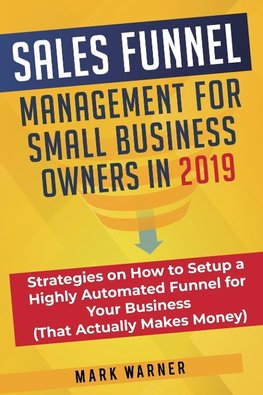 Sales Funnel Management for Small Business Owners in 2019