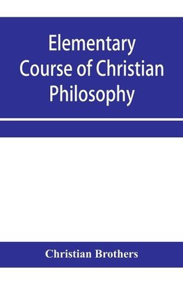 Elementary course of Christian philosophy