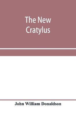 The new Cratylus; or, Contributions towards a more accurate knowledge of the Greek language