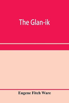 The glan-ik; a trade language based upon the English, and upon modern improvements in shorthand, typewriting and printing