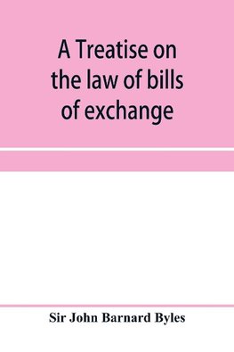 A treatise on the law of bills of exchange, promissory notes, bank-notes and cheques