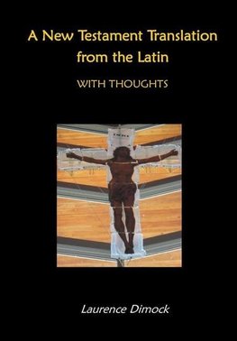 A New Testament Translation from the Latin - With Thoughts