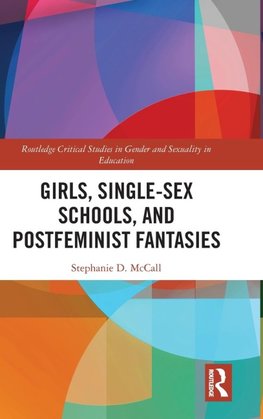 Girls, Single-Sex Schools, and Postfeminist Fantasies