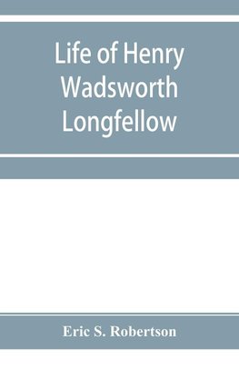 Life of Henry Wadsworth Longfellow