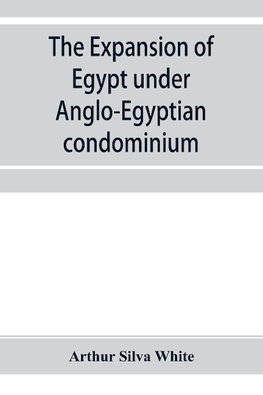 The expansion of Egypt under Anglo-Egyptian condominium