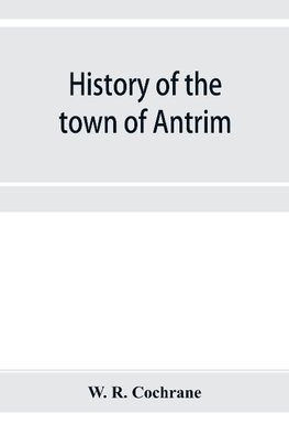 History of the town of Antrim, New Hampshire, from its earliest settlement to June 27, 1877, with a brief genealogical record of all the Antrim families