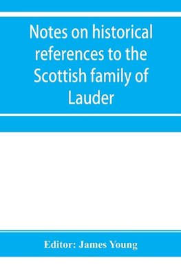 Notes on historical references to the Scottish family of Lauder