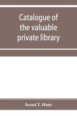 Catalogue of the valuable private library of the late Israel T. Hunt of Charleston, Mass., comprising rare Americana and early almanacs, from 1690-1800