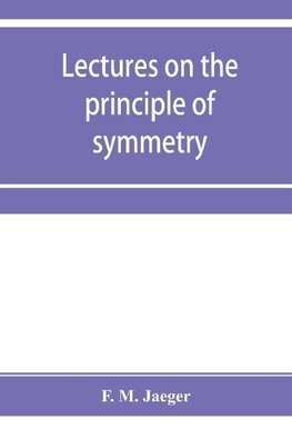 Lectures on the principle of symmetry and its applications in all natural sciences