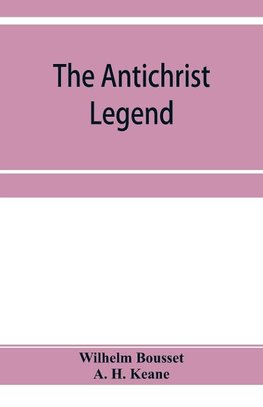 The Antichrist legend; a chapter in Christian and Jewish folklore, Englished from the German of W. Bousset, with a prologue on the Babylonian dragon myth