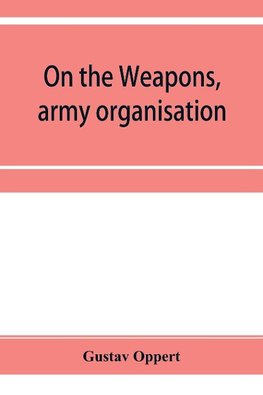 On the weapons, army organisation, and political maxims of the ancient Hindus, with special reference to gunpowder and firearms