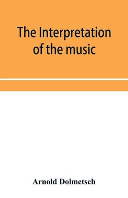 The Interpretation of the music of the XVIIth and XVIIIth Centuries revealed by contemporary Evidence