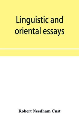 Linguistic and oriental essays. Written from the year 1846 to 1878