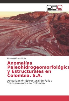 Anomalías Paleohidrogeomorfológicas y Estructurales en Colombia. S.A.