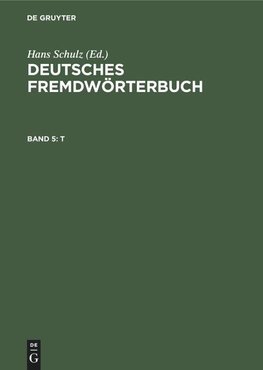 Deutsches Fremdwörterbuch, Band 5, T