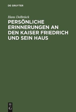 Persönliche Erinnerungen an den Kaiser Friedrich und sein Haus