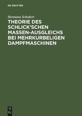 Theorie des Schlick'schen Massen-Ausgleichs bei mehrkurbeligen Dampfmaschinen