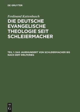 Die deutsche evangelische Theologie seit Schleiermacher, Teil 1, Das Jahrhundert von Schleiermacher bis nach dem Weltkrieg