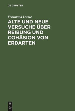 Alte und neue Versuche über Reibung und Cohäsion von Erdarten