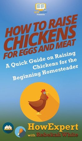 How to Raise Chickens for Eggs and Meat