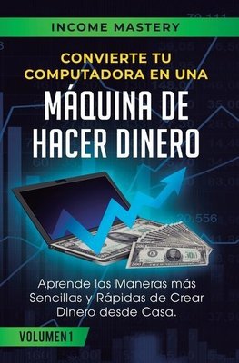 Convierte Tu Computadora en Una Máquina de Hacer Dinero