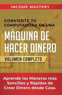 Convierte Tu Computadora en Una Máquina de Hacer Dinero