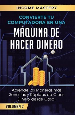 Convierte Tu Computadora en Una Máquina de Hacer Dinero