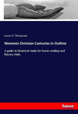 Nineteen Christian Centuries in Outline