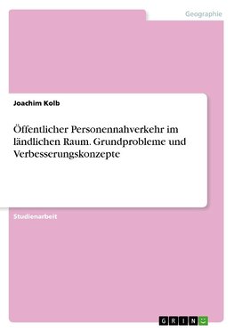 Öffentlicher Personennahverkehr im ländlichen Raum. Grundprobleme und Verbesserungskonzepte