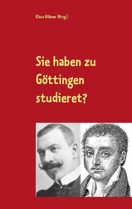 Sie haben zu Göttingen studieret?