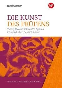 Die Kunst des Prüfens. Vom guten und schlechten Agieren im mündlichen Deutsch-Abitur. Baden-Württemberg