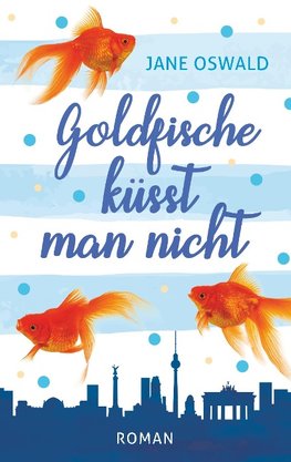 Goldfische küsst man nicht