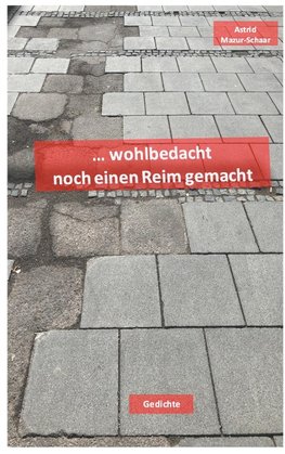 wohlbedacht noch einen Reim gemacht