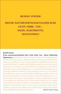 Erster naturwissenschaftlicher Kurs: Licht, Farbe, Ton - Masse, Elektrizität, Magnetismus