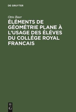 Éléments de géométrie plane à l'usage des éléves du collége royal francais