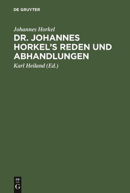 Dr. Johannes Horkel's Reden und Abhandlungen