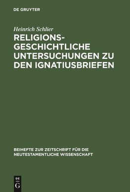 Religionsgeschichtliche Untersuchungen zu den Ignatiusbriefen