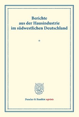 Berichte aus der Hausindustrie im südwestlichen Deutschland.