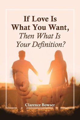 If Love Is What You Want, Then What Is Your Definition?