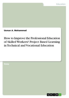 How to Improve the Professional Education of Skilled Workers? Project Based Learning in Technical and Vocational Education