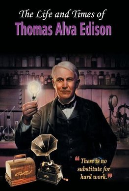 The Life and Times of Thomas Alva Edison