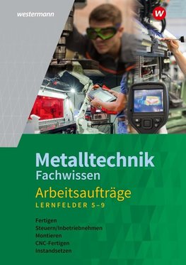 Metalltechnik Fachwissen Arbeitsaufträge. Arbeitsheft. Lernfelder 5-9. Alle Bundesländer