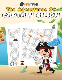 The Adventures Of Captain Simon - Fun And Challenging Kids Mazes (For Girls & Boys Ages 8, 9, 10, 11, 12)