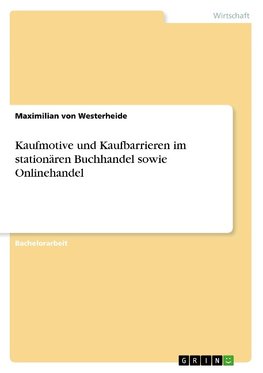 Kaufmotive und Kaufbarrieren im stationären Buchhandel sowie Onlinehandel